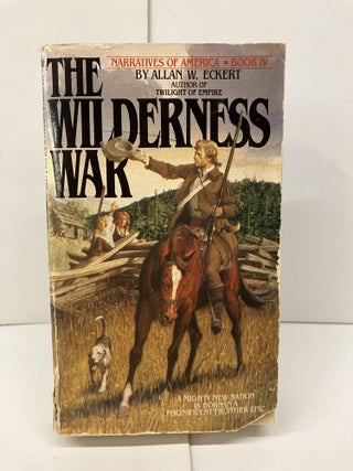 Item #95267 The Wilderness War: A Narrative. Allan Eckert