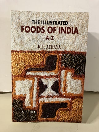 Item #95281 The Illustrated Foods of India A-Z. K. T. Achaya