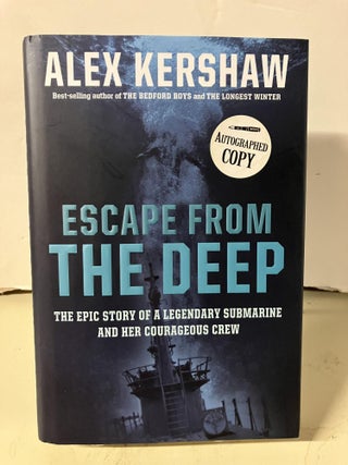 Item #95308 Escape from the Deep: A Legendary Submarine and Her Courageous Crew. Alex Kershaw