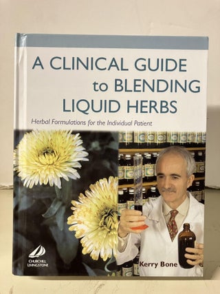 Item #95315 A Clinical Guide to Blending Liquid Herbs: Herbal Formulations for the Individual...