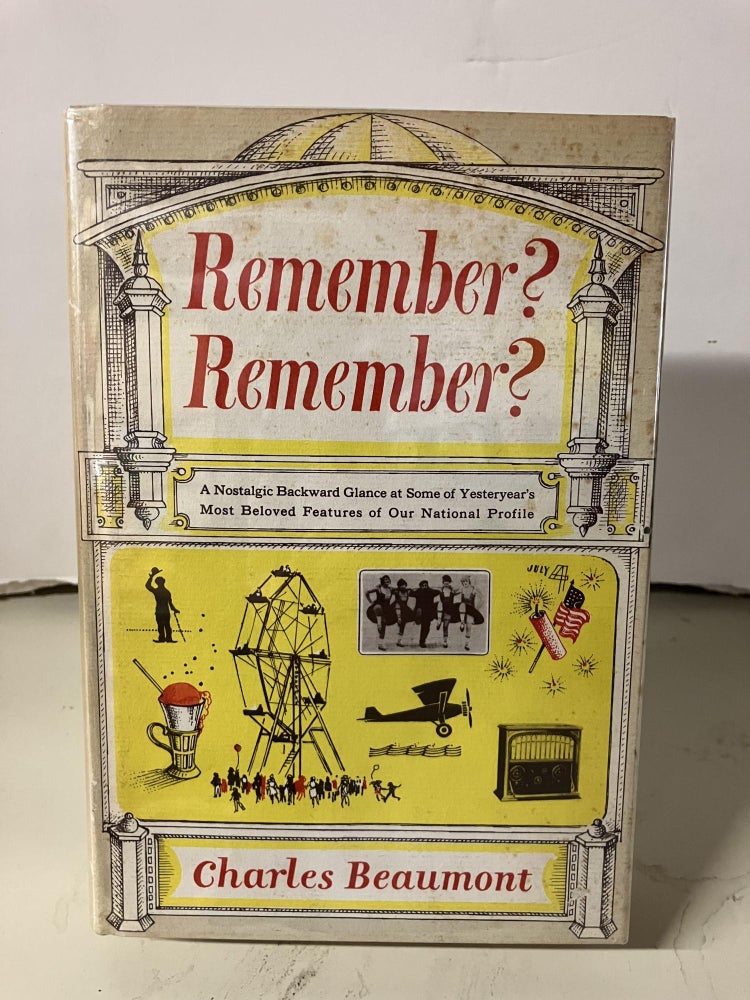 Item #95317 Remember? Remember?: A Nostalgic Backward Glance at Some of Yesteryear's Most Beloved Features of our National Profile. Charles Beaumont.