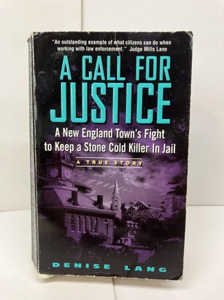 Item #95320 A Call for Justice: A New England Town's Fight To Keep A Stone Cold Killer In Jail....