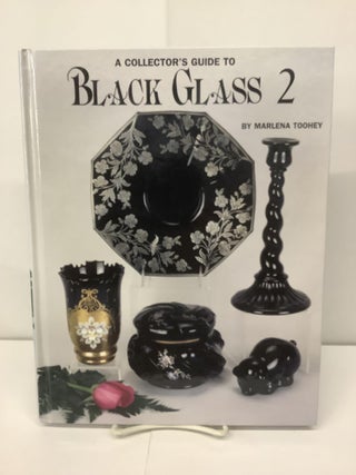 Item #95331 A Collector's Guide to Black Glass 2. Marlena Toohey