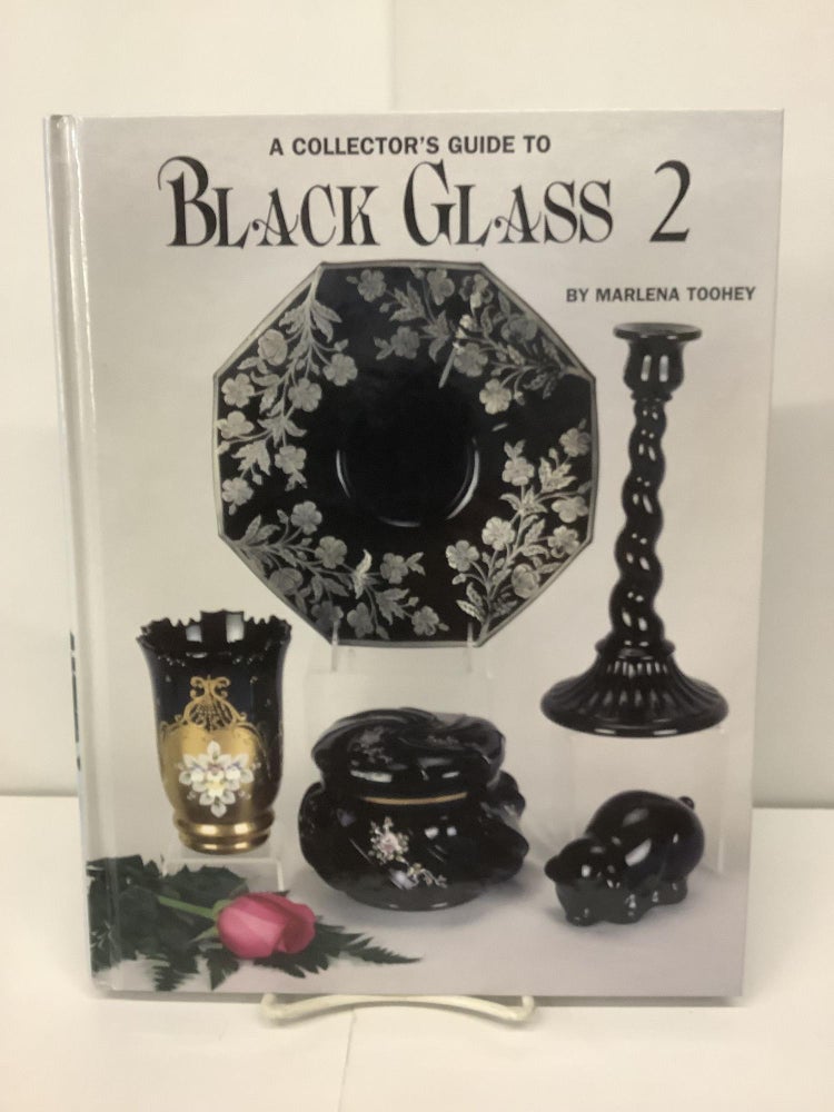 Item #95331 A Collector's Guide to Black Glass 2. Marlena Toohey.