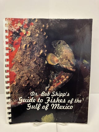 Item #95395 Dr. Bob Shipp's Guide to Fishes of the Gulf of Mexico. Robert L. Shipp