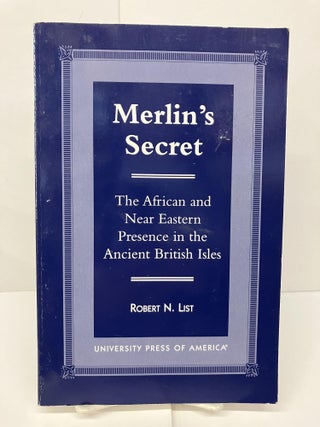 Item #95409 Merlin's Secret: The African and Near Eastern Presence in the Ancient British Isles....
