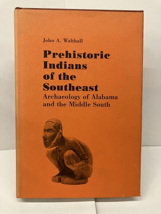 Item #95412 Prehistoric Indians of the Southeast: Archaeology of Alabama and the Middle South....
