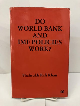 Item #95413 Do World Bank and Imf Policies Work? Shahrukh Rafi Khan