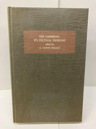 Item #95429 The Caribbean: Its Political Problems. A. Curtis Wilgus
