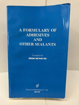 Item #95437 A Formulary of Adhesives and Other Sealants. Michael Ash, Irene