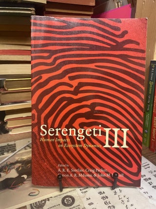 Item #95457 Serengeti III: Human Impacts on Ecosystem Dynamics. A. R. E. Sinclair, Craig Packer,...