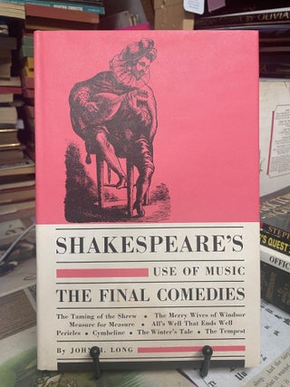 Item #95464 Shakespeare's Use of Music: The Final Comedies. John H. Long