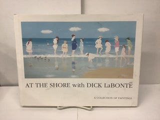 Item #95485 At The Shore with Dick LaBonte, A Collection of Paintings. Dick LaBonte