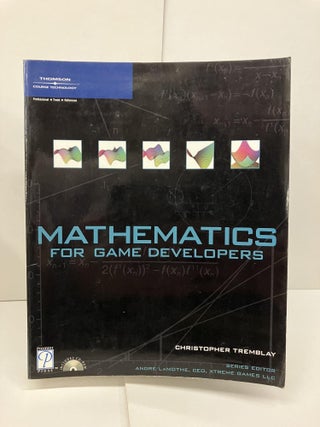 Item #95496 Mathematics for Game Developers. Christopher Tremblay