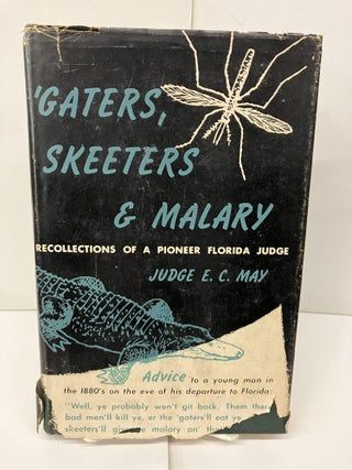 Item #95536 'Gaters, Skeeters & Malary: Recollections of a Florida Judge. Judge E. C. May