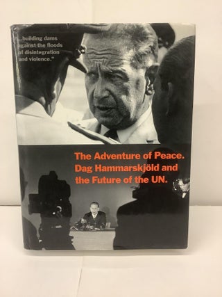 Item #95555 The Adventure of Peace. Dag Hammarskjold and the Future of the UN