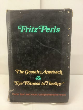 Item #95567 The Gestalt Approach & Eye Witness to Therapy. Fritz Perls