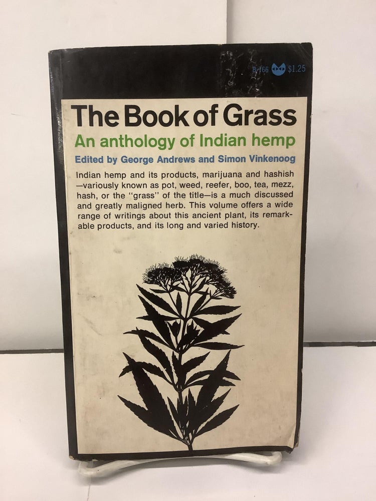 Item #95592 The Book of Grass; An Anthology of Indian Hemp, B-166. George Andrews, Simon eds Vinkenoog.