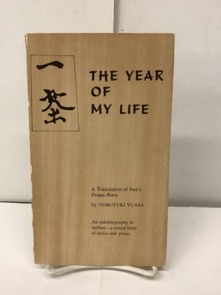 Item #95603 The Year of My Life / Oraga Haru. Kobayashi Issa, Nobuyuki trans Yuasa