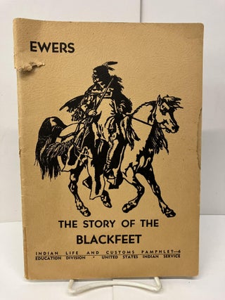 Item #95613 The Story of the Blackfeet. John C. Ewers
