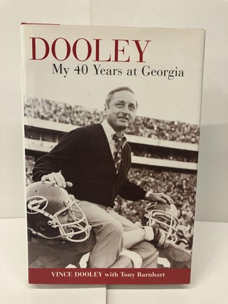 Item #95616 Dooley: My 40 Years at Georgia. Vince Dooley