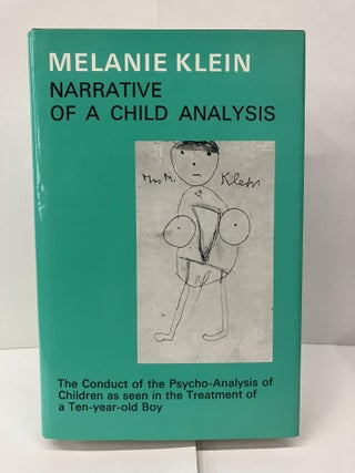 Item #95620 Narrative of a Child Analysis: The Conduct of the Psycho-Analysis of Children as Seen...