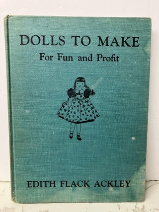 Item #95662 Dolls To Make: For Fun and Profit. Edith Flack Ackley
