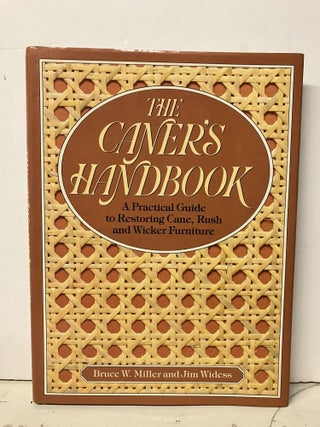 Item #95670 The Caner's Handbook: A Practical Guide to Restoring Cane, Rush and Wicker Furniture....