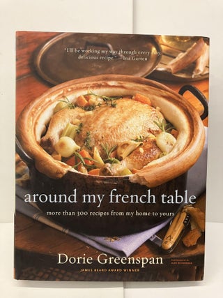 Item #95689 Around My French Table: More than 300 Recipes from My Home to Yours. Dorie Greenspan