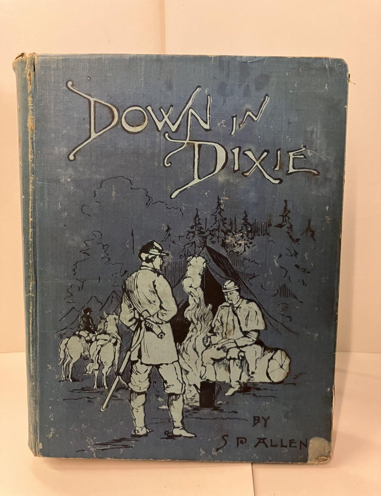 Item #95692 Down in Dixie: Life in a Cavalry Regiment in the War Days; from the Wilderness to Appomattox. Stanton P. Allen.