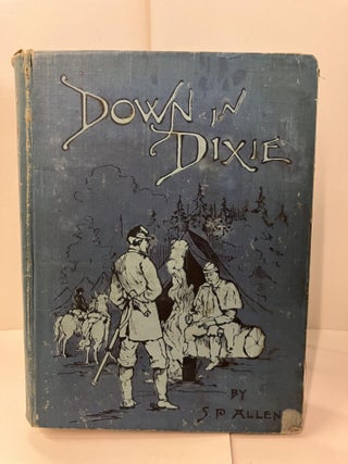 Item #95692 Down in Dixie: Life in a Cavalry Regiment in the War Days; from the Wilderness to...