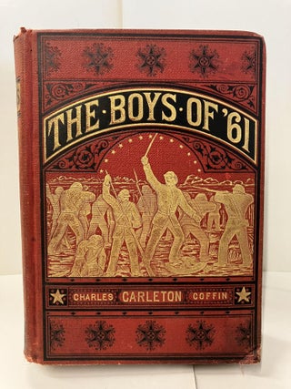 Item #95694 The Boys of '61: Four Years of Fighting; Personal Observation with the Army and Navy....