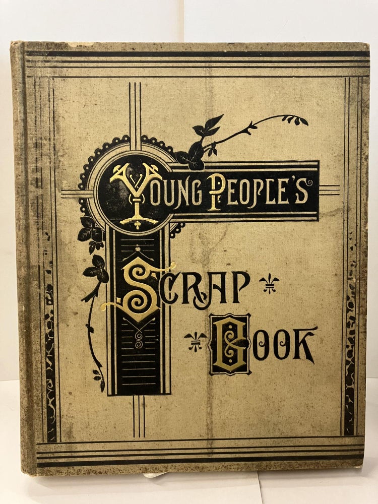 Item #95696 Young People's Scrap-Book; Containing Choice Selections, Narratives, Descriptive Pieces, Natural History, Scenes and Places, Personal Sketches and Illustrated Poems