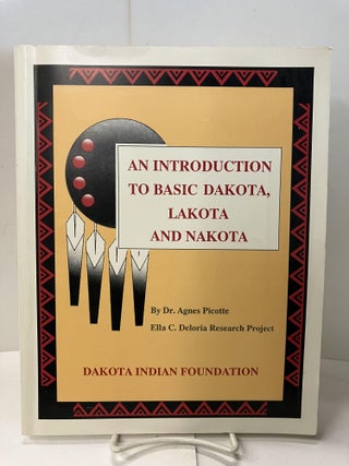 Item #95699 An Introduction to Basic Dakota, Lakota and Nakota. Dr. Agnes Picotte