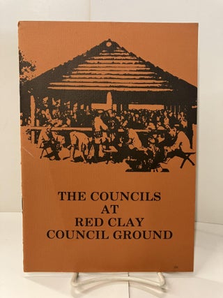 Item #95700 The Councils at Red Clay Council Ground: Bradley County, Tennessee, 1832-1837....