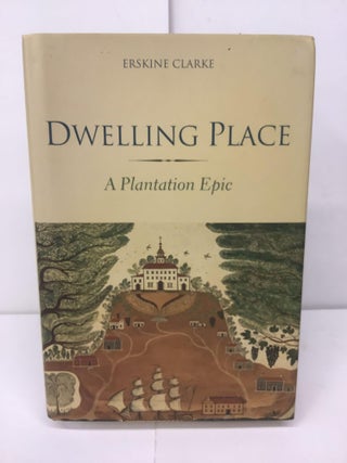 Item #95727 Dwelling Place, A Plantation Epic. Erskine Clarke