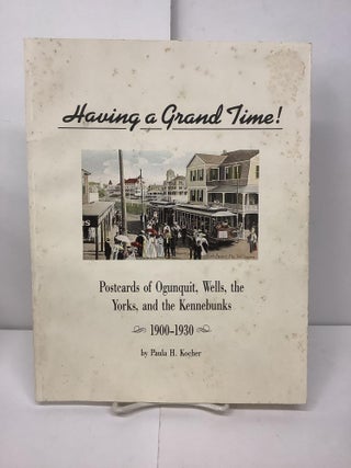 Item #95734 Having a Grand Time! Postcards of Ogunquit, Wells, the Yorks, and the Kennebunks...