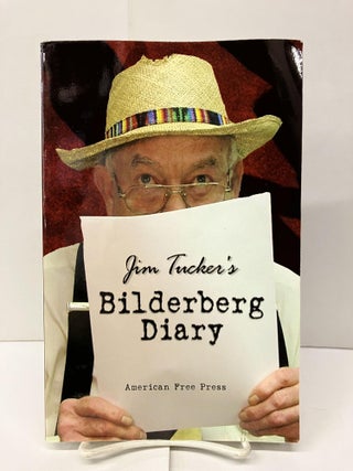 Item #95750 Jim Tucker's Bilderberg Diary: One Reporter's 25 Year Battle to Shine the Light on...