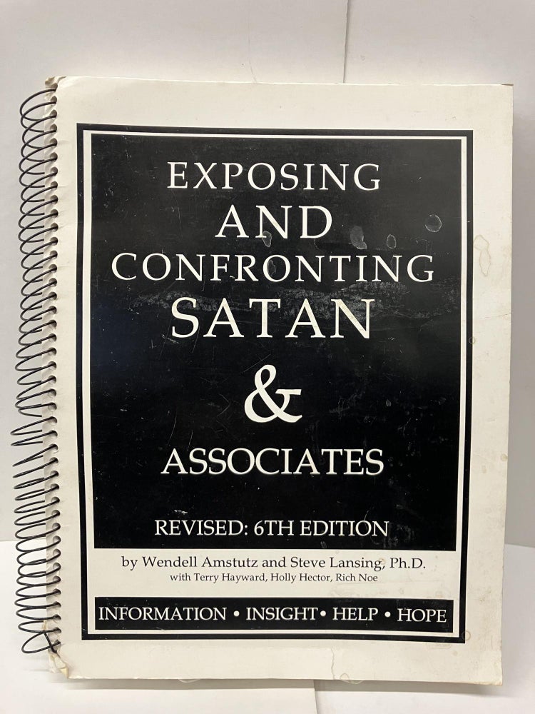 Item #95773 Exposing and Confronting Satan & Associates: Information, Insight, Help, Hope. Wendell Amstutz.