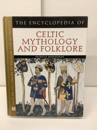 Item #95794 The Encyclopedia of Celtic Mythology and Folklore. Patricia Monaghan