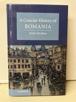 Item #95829 A Concise History of Romania. Keith Hitchins