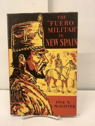 Item #95840 The "Fuero Militar"in New Spain: 1764-1800. Lyle N. McAlister