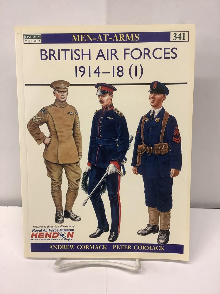 Item #95860 British Air Forces 1914-18 (1), Osprey Military Men-at-Arms #341. Andrew Cormack, Peter Cormack.