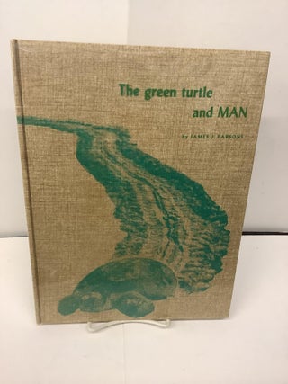 Item #95867 The Green Turtle and Man. James J. Parsons