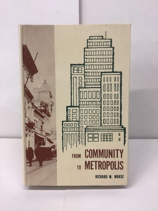 Item #95872 From Community to Metropolis; A Biography of Sao Paulo Brazil. Richard M. Morse