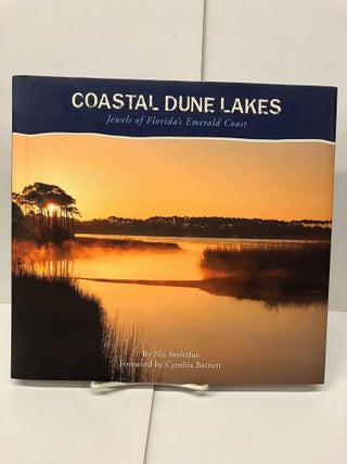 Item #95891 Coastal Dune Lakes: Jewels of Florida's Emerald Coast. Nic Stoltzfus, Elam Stoltzfus