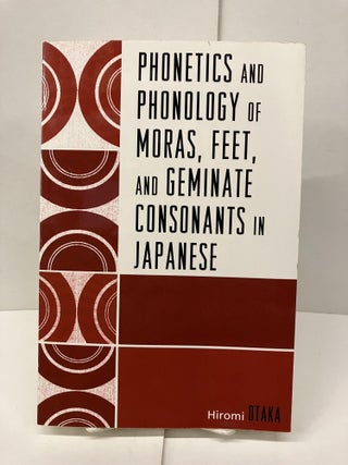 Item #95896 Phonetics and Phonology of Moras, Feet and Geminate Consonants in Japanese. Hiromi Otaka