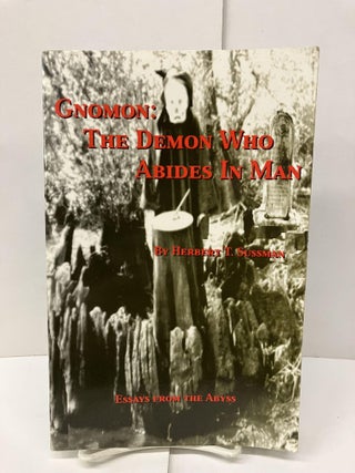 Item #95912 Gnomon: The Demon Who Abides In Man Essays From The Abyss. Herbert T. Sussman
