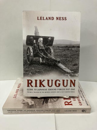 Item #95923 Rikugun: Guide to Japanese Ground Forces 1937-1945:. Leland Ness