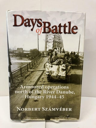 Item #95924 Days of Battle: Armoured Operations North of the River Danube, Hungary 1944-45....